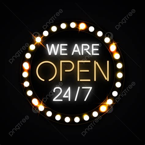 We are open 24/7! .